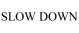 SLOW DOWN trademark