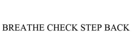 BREATHE CHECK STEP BACK trademark
