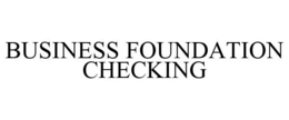 BUSINESS FOUNDATION CHECKING trademark