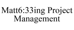 MATT6:33ING PROJECT MANAGEMENT trademark