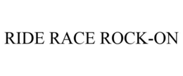 RIDE RACE ROCK-ON trademark