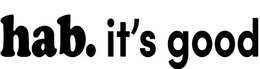 HAB. IT'S GOOD trademark