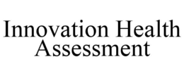 INNOVATION HEALTH ASSESSMENT trademark