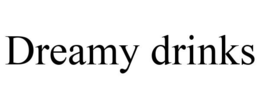 DREAMY DRINKS trademark