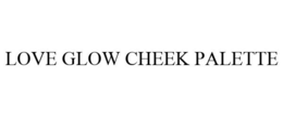 LOVE GLOW CHEEK PALETTE trademark