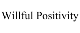 WILLFUL POSITIVITY trademark