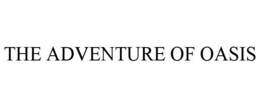 THE ADVENTURE OF OASIS trademark