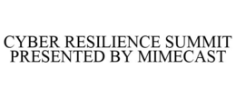 CYBER RESILIENCE SUMMIT PRESENTED BY MIMECAST trademark