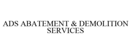 ADS ABATEMENT & DEMOLITION SERVICES trademark