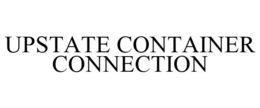 UPSTATE CONTAINER CONNECTION trademark