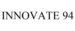 INNOVATE 94 trademark