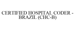 CERTIFIED HOSPITAL CODER - BRAZIL (CHC-B) trademark