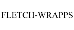 FLETCH-WRAPPS trademark