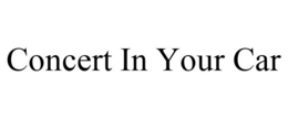 CONCERT IN YOUR CAR trademark