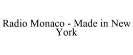 RADIO MONACO - MADE IN NEW YORK trademark