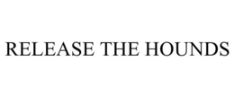 RELEASE THE HOUNDS trademark