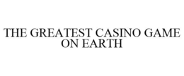 THE GREATEST CASINO GAME ON EARTH trademark