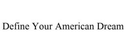 DEFINE YOUR AMERICAN DREAM trademark