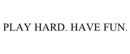 PLAY HARD. HAVE FUN. trademark