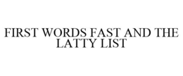 FIRST WORDS FAST AND THE LATTY LIST trademark