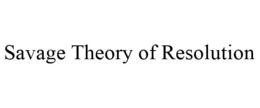 SAVAGE THEORY OF RESOLUTION trademark