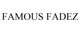 FAMOUS FADEZ trademark