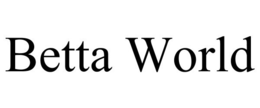 BETTA WORLD trademark