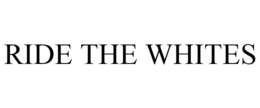 RIDE THE WHITES trademark