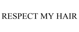 RESPECT MY HAIR trademark