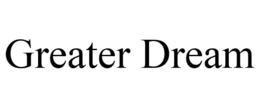 GREATER DREAM trademark