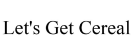 LET'S GET CEREAL trademark