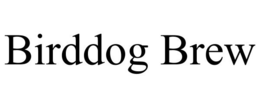 BIRDDOG BREW trademark