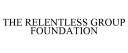 THE RELENTLESS GROUP FOUNDATION trademark