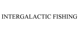 INTERGALACTIC FISHING trademark