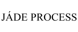 JÁDE PROCESS trademark