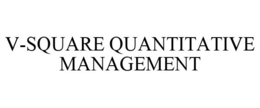 V-SQUARE QUANTITATIVE MANAGEMENT trademark