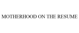 MOTHERHOOD ON THE RESUME trademark