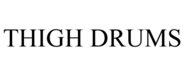 THIGH DRUMS trademark