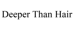 DEEPER THAN HAIR trademark