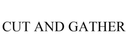 CUT AND GATHER trademark