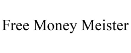 FREE MONEY MEISTER trademark