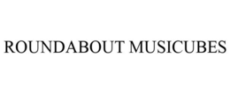 ROUNDABOUT MUSICUBES trademark