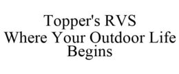 TOPPER'S RVS WHERE YOUR OUTDOOR LIFE BEGINS trademark