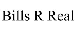 BILLS R REAL trademark