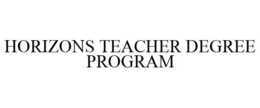 HORIZONS TEACHER DEGREE PROGRAM trademark