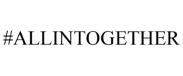 #ALLINTOGETHER trademark