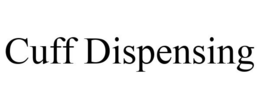 CUFF DISPENSING trademark