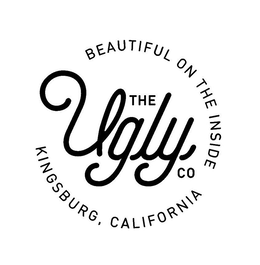 THE UGLY CO BEAUTIFUL ON THE INSIDE KINGSBURG, CALIFORNIA trademark