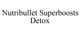 NUTRIBULLET SUPERBOOSTS DETOX trademark