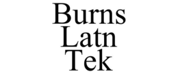 BURNS LATN TEK trademark